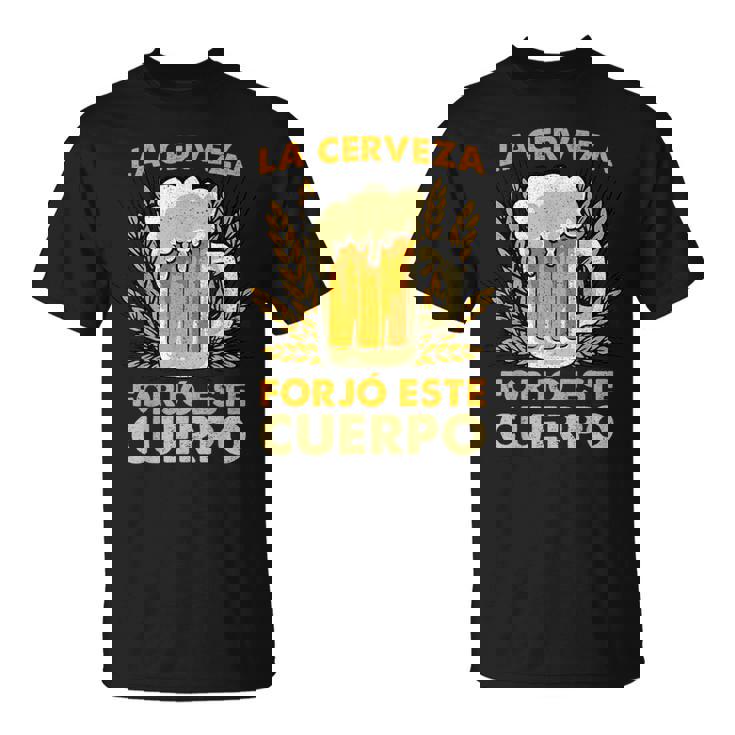 La Cerveza Forjó Este Cuerpo Cerveza Divertida Camiseta unisex