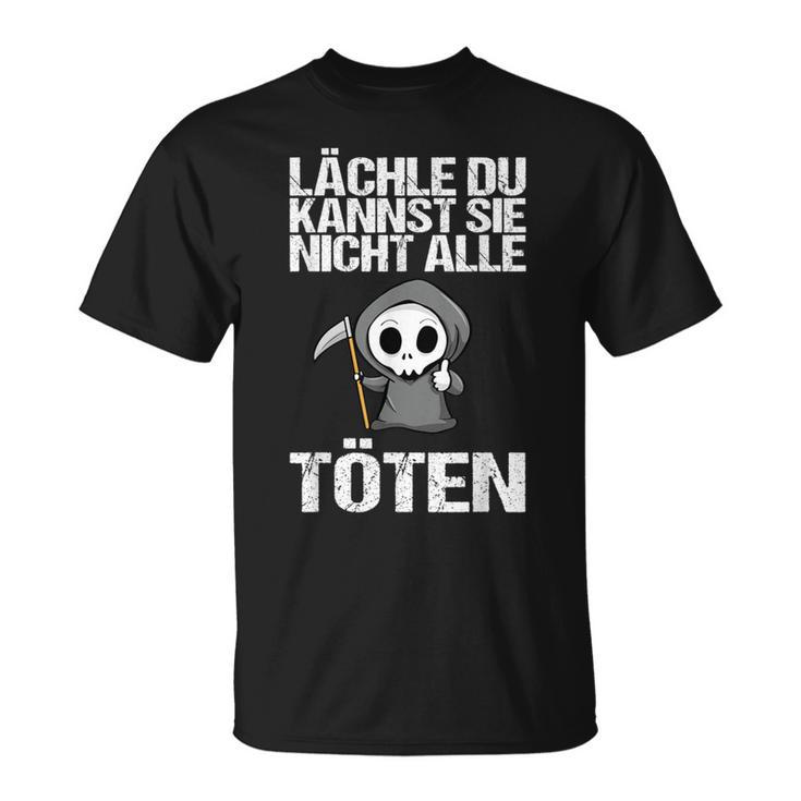 Lächle Du Kannst Sie Nicht Alle Töten Sarcasm T-Shirt