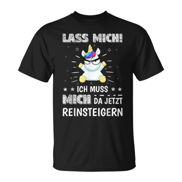 Lass Mich Ich Muss Mich Da Jetzt Reinsteigern Unicorn Decorative T-Shirt