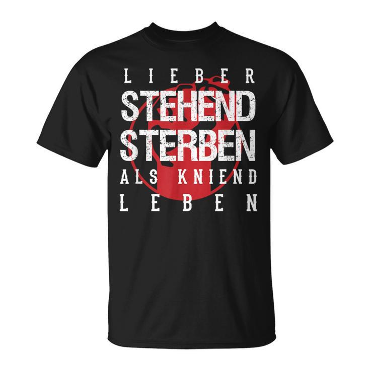 Lieber Stehben Als Kniend Leben Lieber T-Shirt