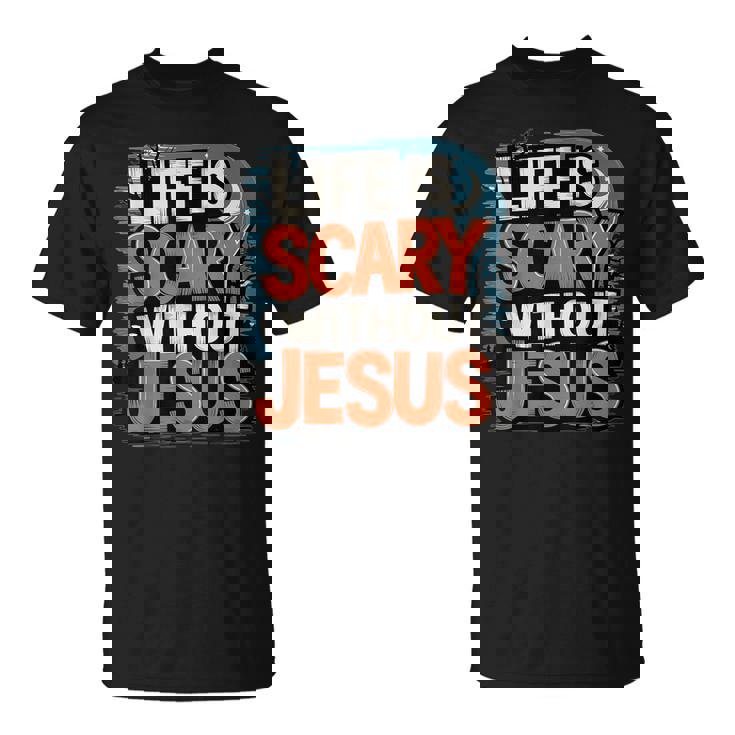 Life Is Scary Without Jesus Halloween Costume T-Shirt
