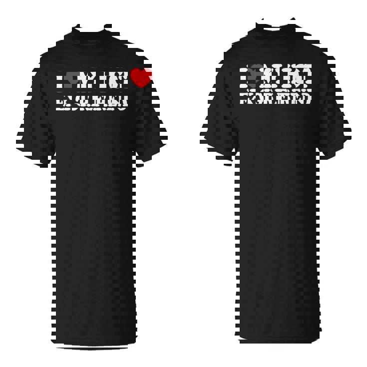 I Love My Hot Ex Girlfriend Boyfriend T-Shirt