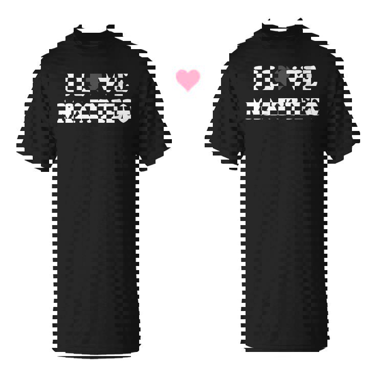 I Love Matteo Nombre A Juego Para Novia Y Novio Matteo Cuello Camiseta unisex