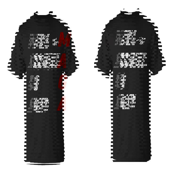 Maga Make The Asshole Go Away Saying T-Shirt