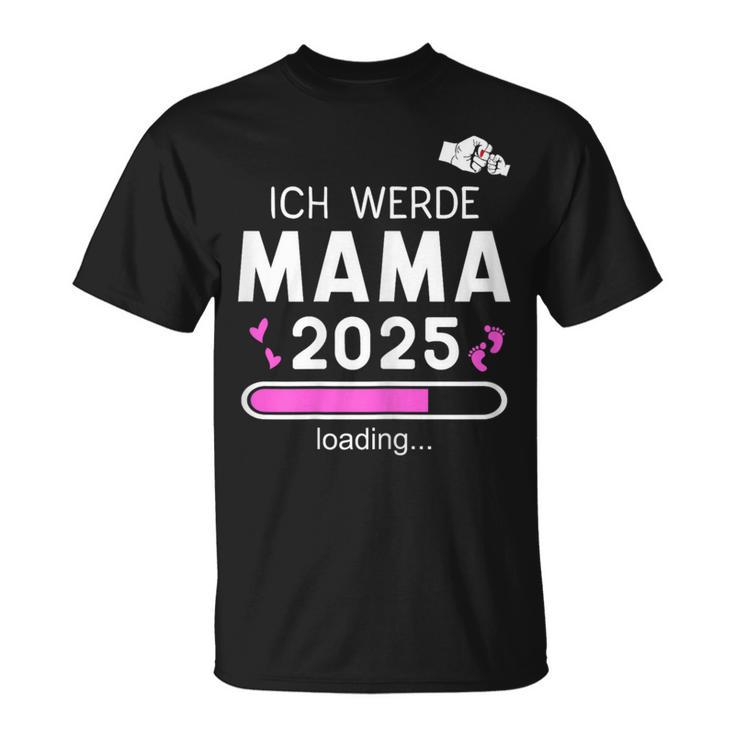 Mama 2025 Loading Ich Werde Mama 2025 Mama 2025 T-Shirt