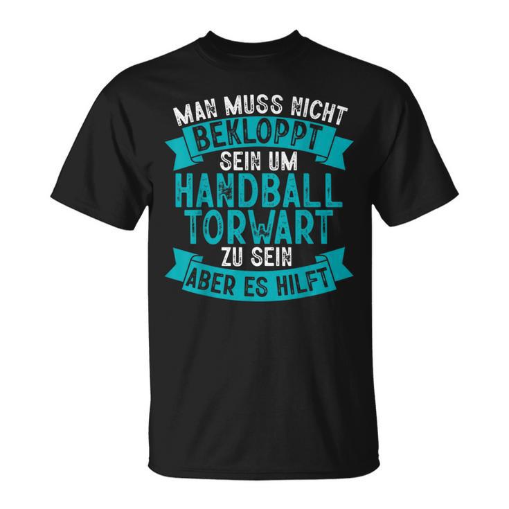 Man Muss Nicht Bekloppt Sein Um Handball Goalkeeper T-Shirt