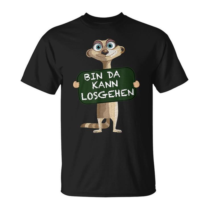 Meerkat Bin Da Kann Losgehen Statement Motif T-Shirt