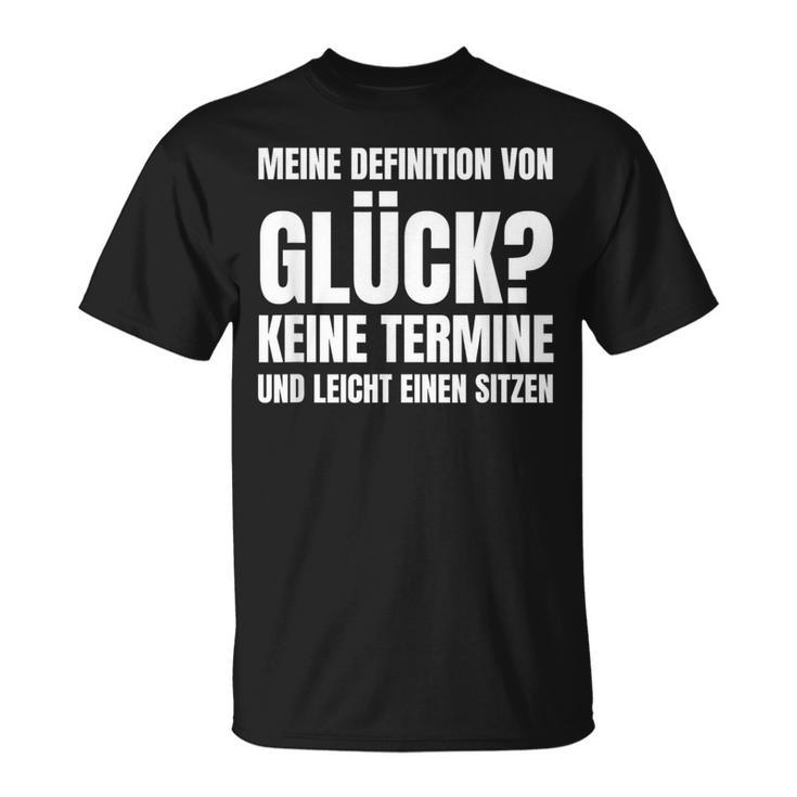 Meine Definitionon Glück Keine Termine Und Lei T-Shirt