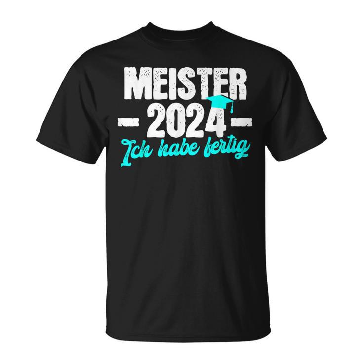 Meister 2024 Ich Habe Fertig Meisterprüfung T-Shirt