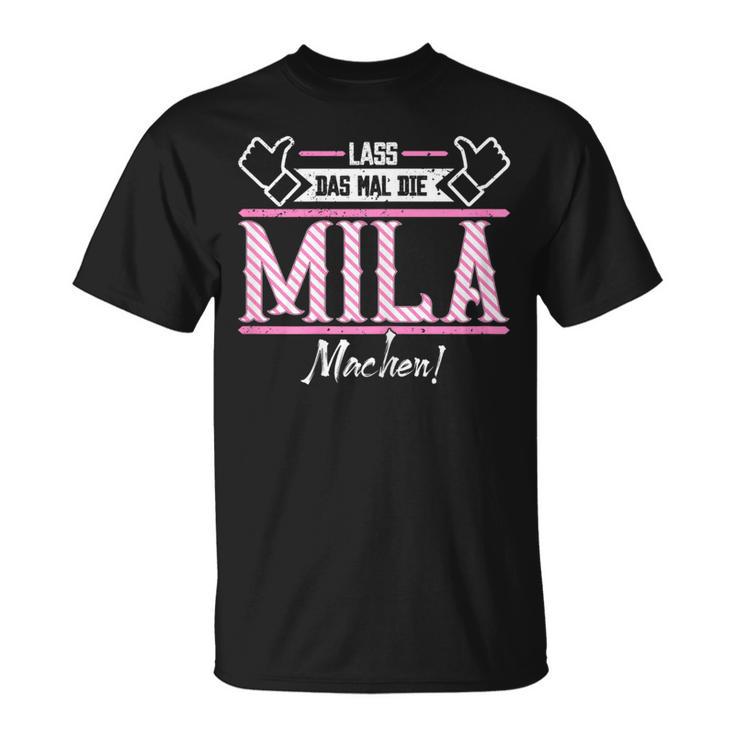 Mila Lass Das Die Mila Machen First Name S T-Shirt