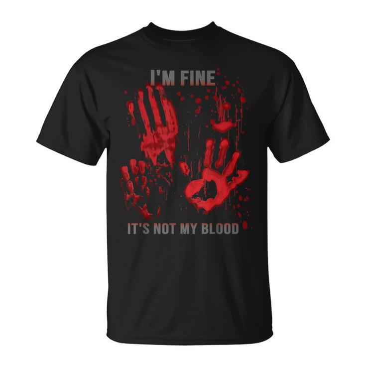 Mir Geht Es Gut Es Ist Nicht Mein Blutspritzer Bloody Hand Bloodstained T-Shirt