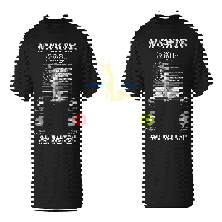 Mon Partenaire Appelle Et Je Dois Aller À Lunité K-9 Thin Blue Line T-Shirt