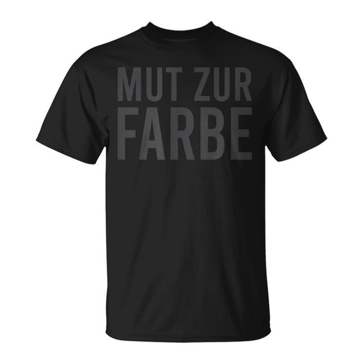 Mut Zur Farbe Schwarzer Humour Lover T-Shirt