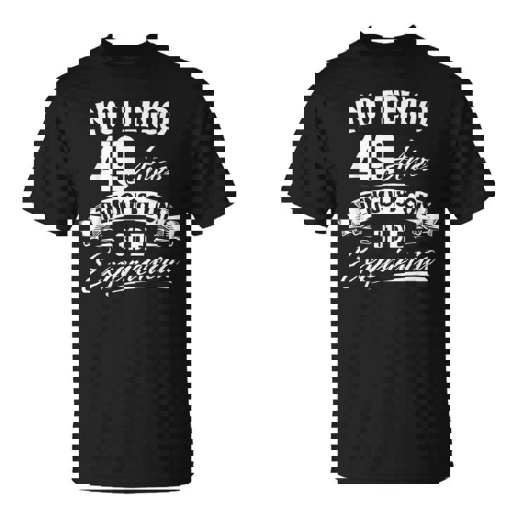 No Tengo 49 Años Tengo 18 Con 31 De Experiencia Cumpleaños Camiseta unisex