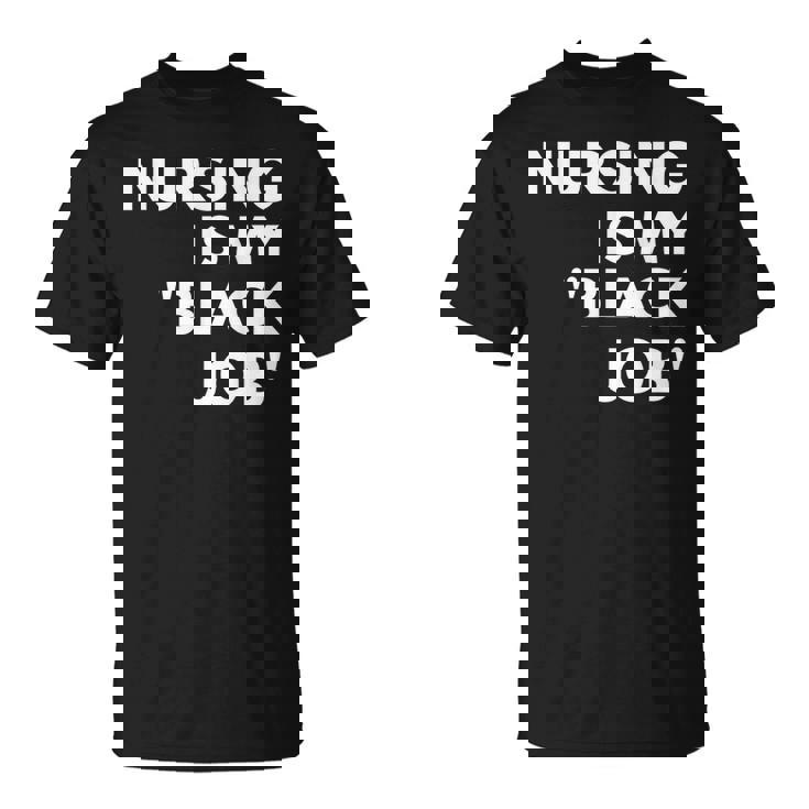 Nursing Is My Black Job Saying Quote For Men T-Shirt