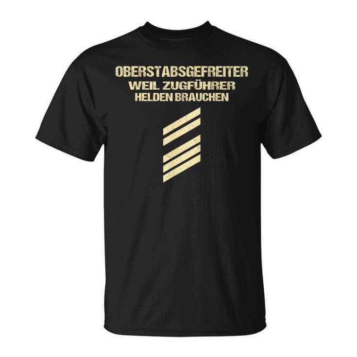 Oberstabsgefreiter Weil Zugführer Helden Braucht T-Shirt