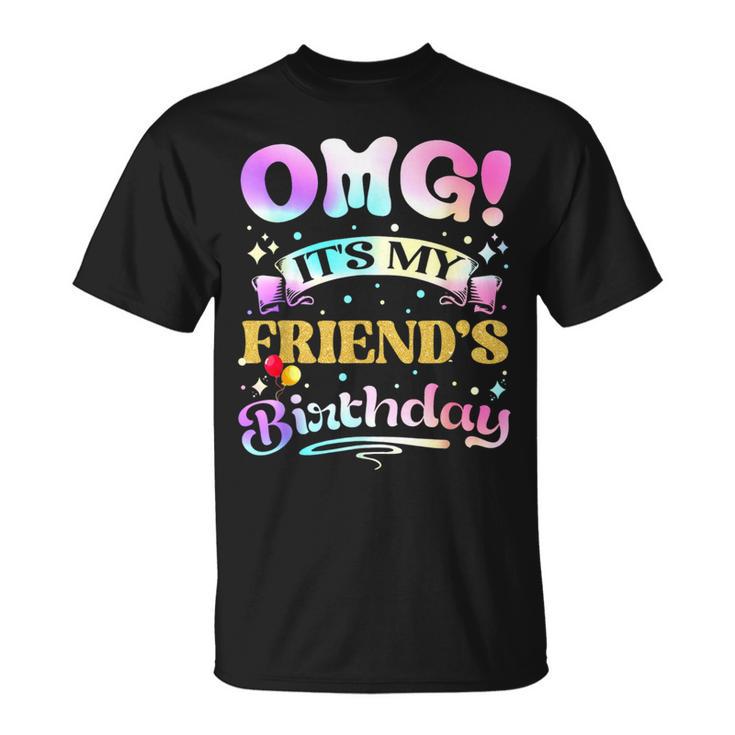 Omg It's My Friend's Birthday Happy To Me You Friend T-Shirt