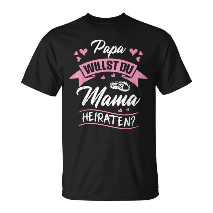 Papa Willst Du Mama Maraten Proposal Marriage Proposal Engagement T-Shirt