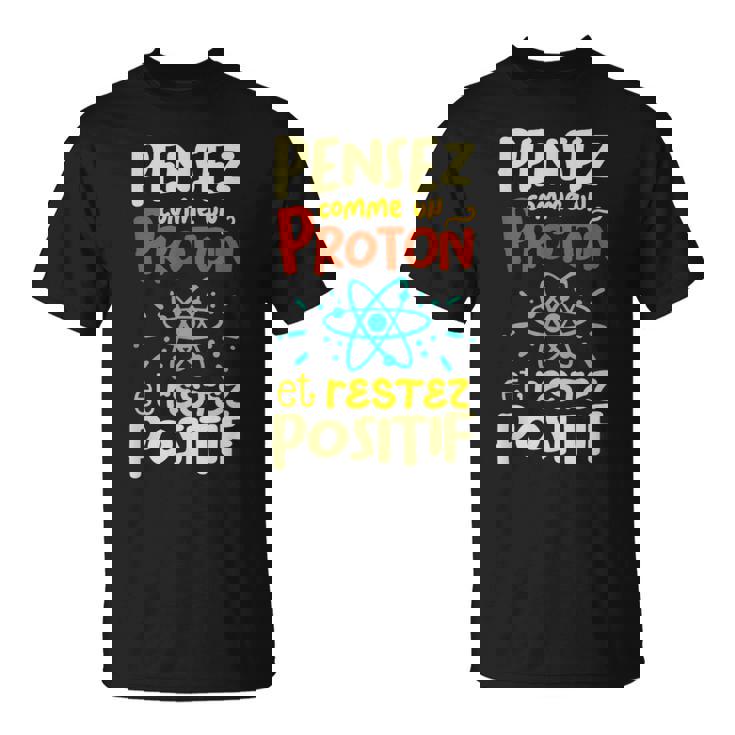 Pense Comme Un Proton Et Restez Positif T-Shirt