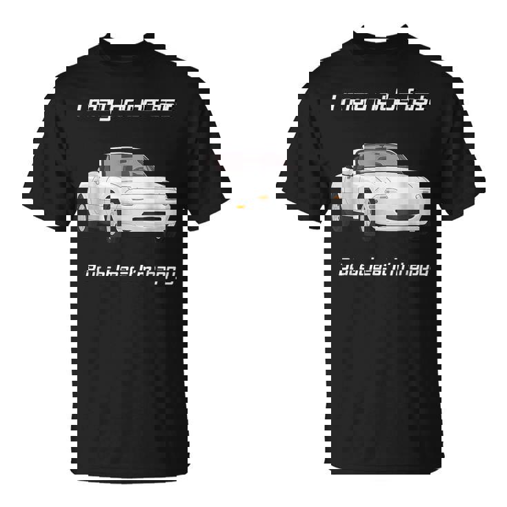 Pero Al Menos Estoy Feliz Feliz Miata Camiseta unisex