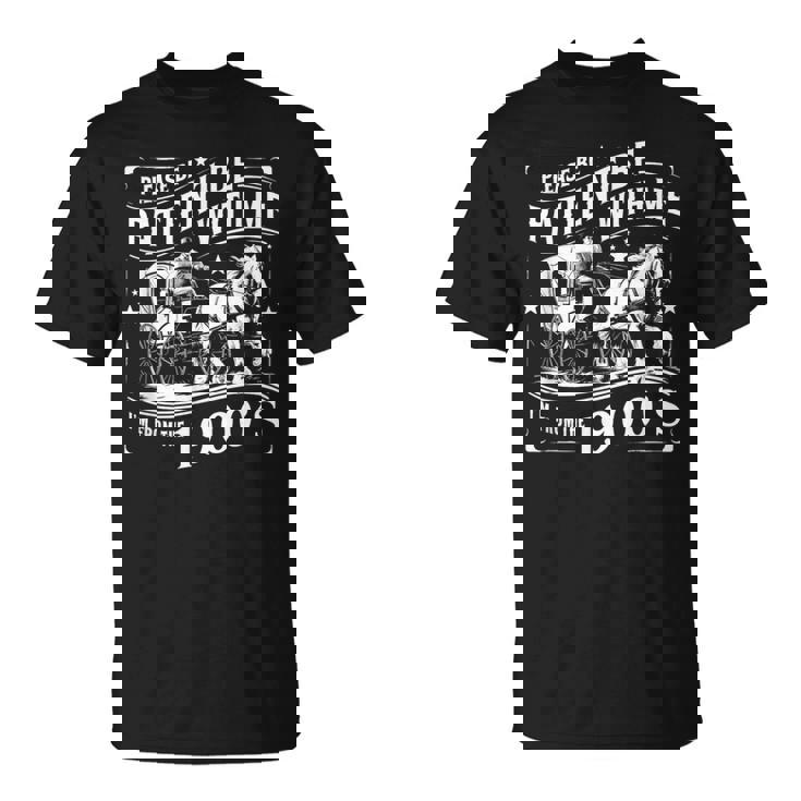 Please Be Patient With Me Im From The 1900S 30S 40S 50 T-Shirt
