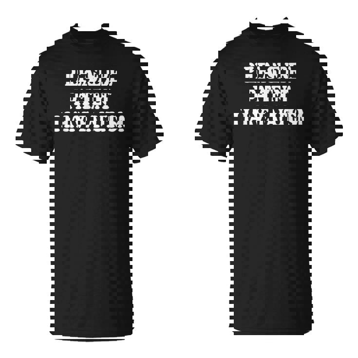 Please Be Patient I Have Autism T-Shirt