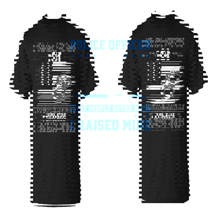 Police Supporter I Raised My Hero Police Officer Mom T-Shirt