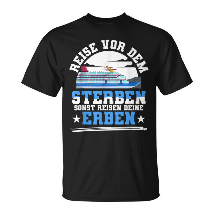 Reiseor Dem Sterben Sonst Reisen Deine Erben Kreuzfahrt German T-Shirt