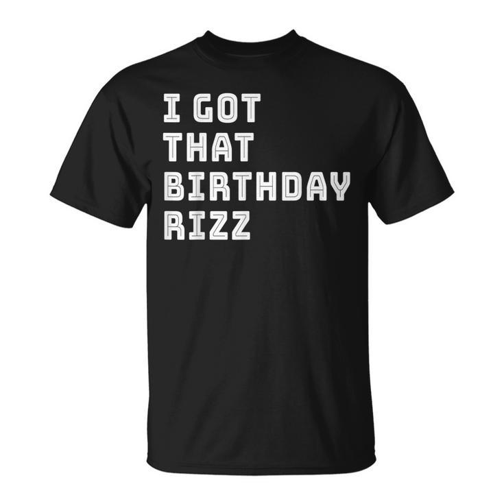 Rizz Meme I Got That Birthday Rizz T-Shirt | Seseable UK