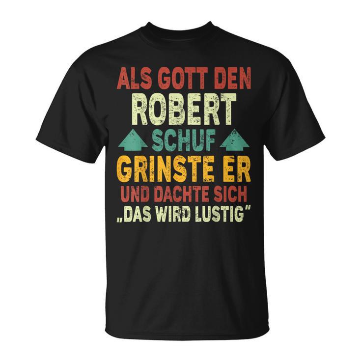 Robert Name Als Gott Den Robert Schuf T-Shirt