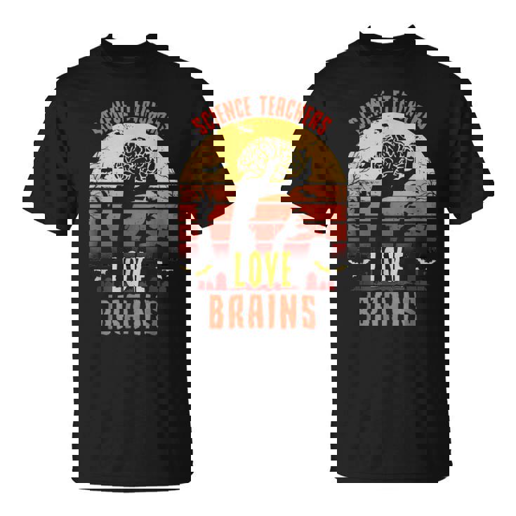 Science Teachers Love Brains Teachers Halloween T-Shirt