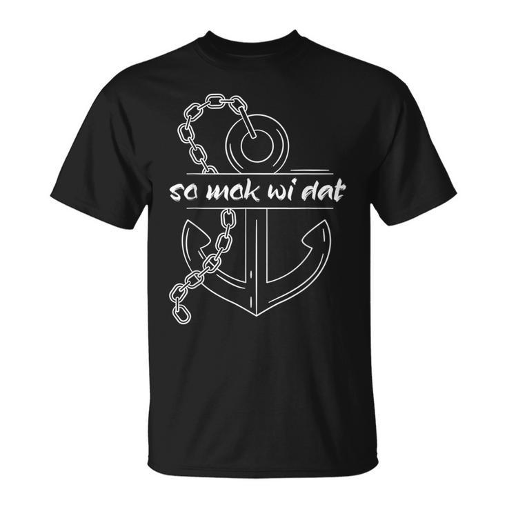 With So Mok Wi Dat Auf Plattdeutsch An Der Küste So Mok Wi S T-Shirt