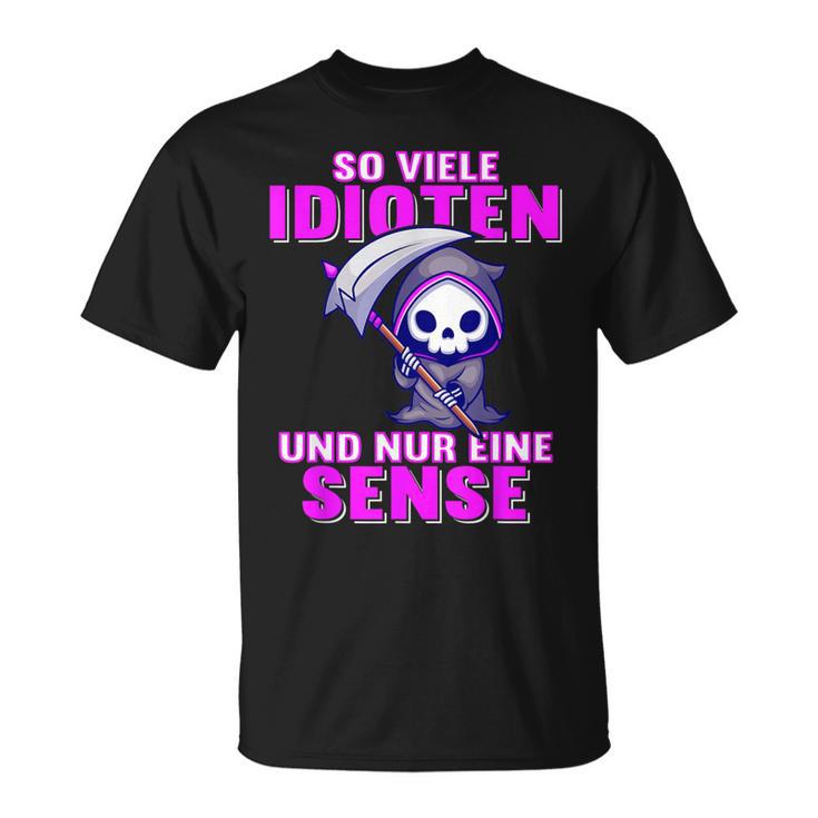 Soiele Idioten Und Nur Eine Sense Ironie Sarkasmus T-Shirt