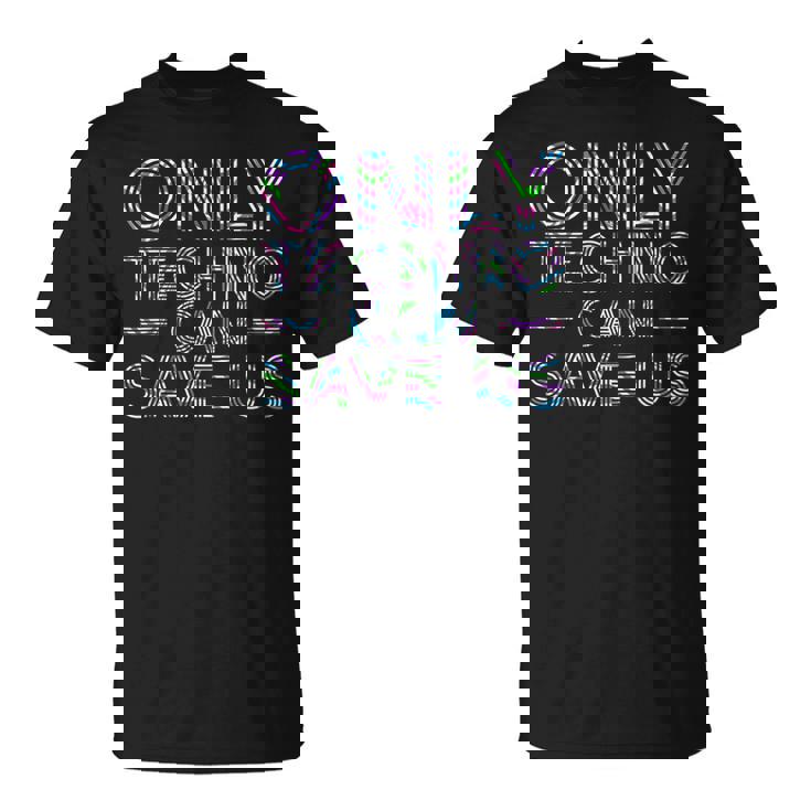 Solo El Techno Puede Salvarnos Edm Music Electronic Dance Camiseta unisex