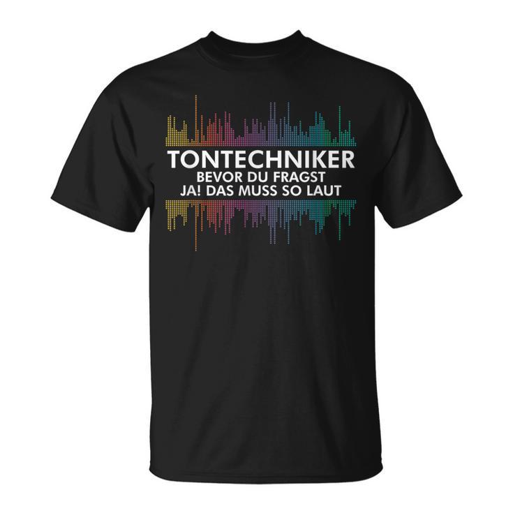 With Sound Technicians Bevor Du Fragst Ja Das Muss So Laut Tontechnik T-Shirt