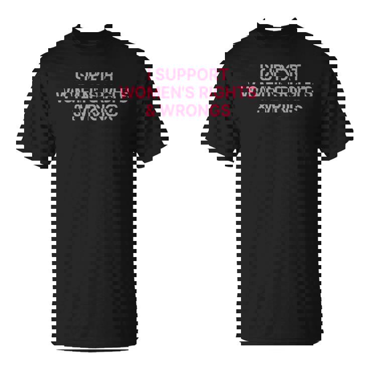 I Support Women's Rights And Wrongs Y2k Maglietta