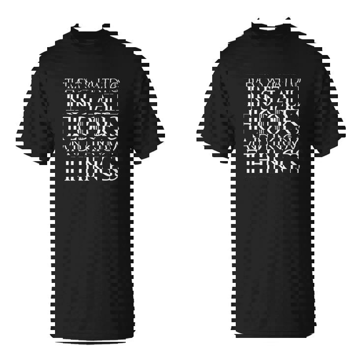 That's What I Do I Install Floors And I Know Things T-Shirt That's What I Do I Install Floors And I Know Things T-Shirt