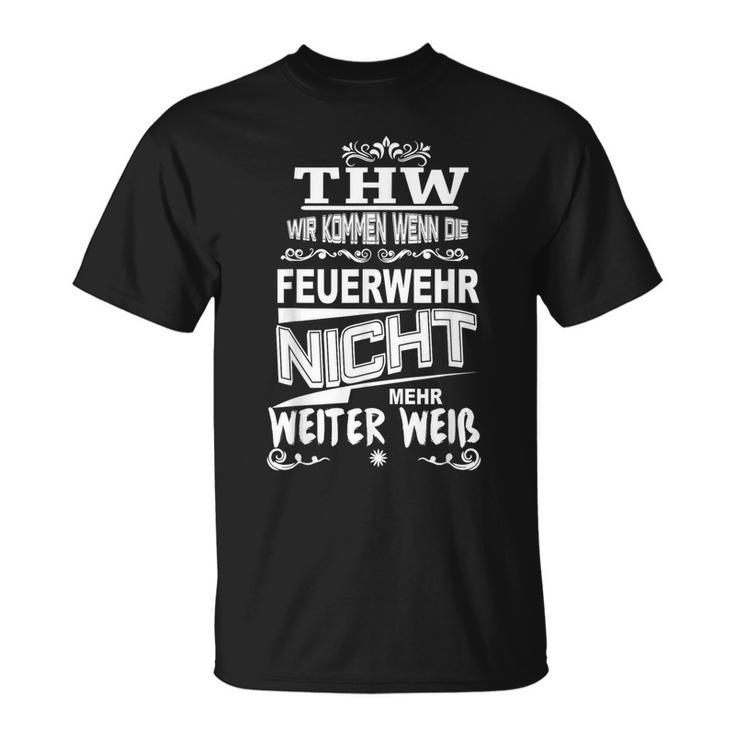 Thw Wir Kommen Wenn Die Feuerwehr Nicht Weiter Weiß S T-Shirt