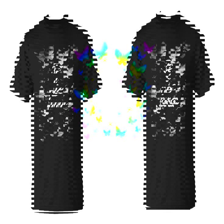 Tie Dye Be A Nice Human Inspirational Quote Be A Nice Human T-Shirt
