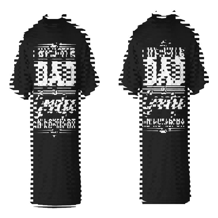 I Have Two Titles Dad And Grandpa Father's Day Grandpa T-Shirt