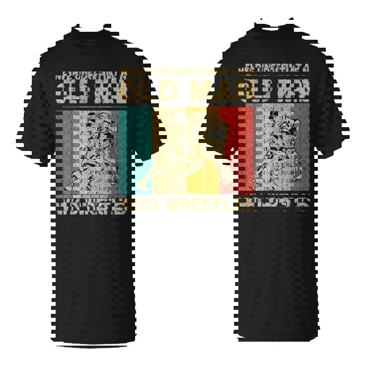 Never Underestimate An Old Man Who Wrestles Wrestling T-Shirt