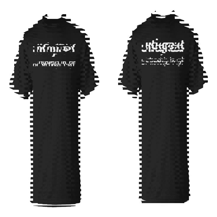 Undiagnosed But Something Ain't Right But I'm Pretty Sure T-Shirt