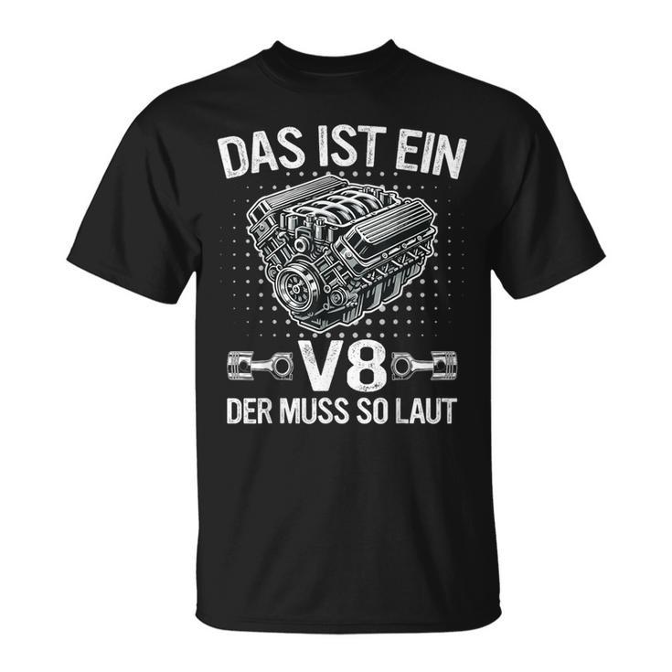 V8 Das Ist Ein8 Der Muss So Laut Motor Auto Tuning T-Shirt