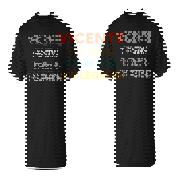 Vicente El Hombre El Mito La Leyenda Nombre Personalizado Hombres Camiseta unisex