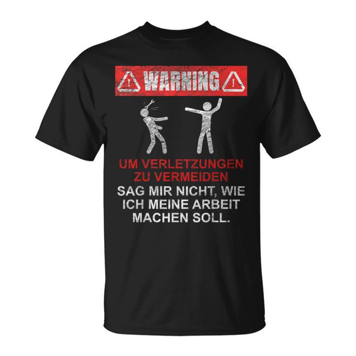 Warnung Sag Mir Nicht Wie Ich Meine Arbeit Machen Soll T-Shirt