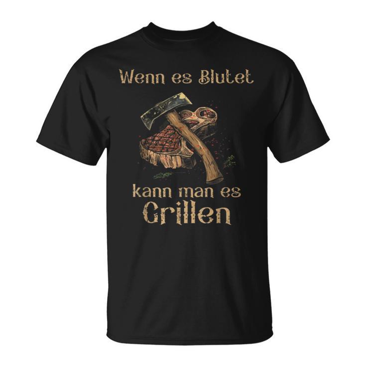 Wenn Es Blutet Kann Man Es Grillen T-Shirt