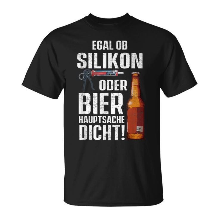 Whether Silicone Or Beer Hauptsache Dicht Fun Craftsman T-Shirt