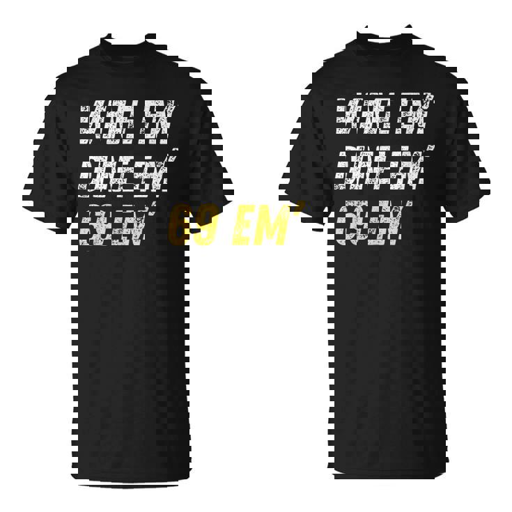 Wine Em Dine Em 69 Em Sex Joke Dirty Humor T-Shirt