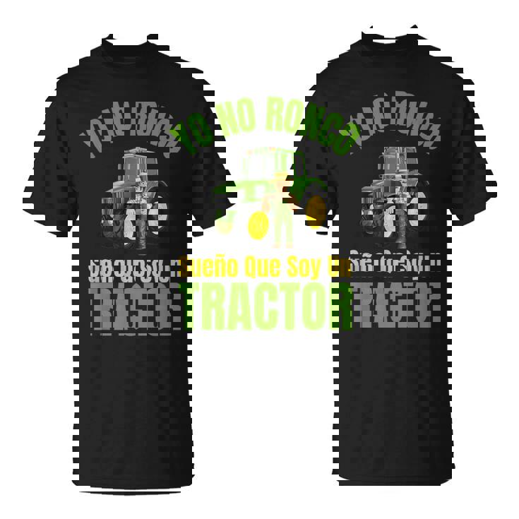Yo No Ronco Sueño Que Soy Un Tractor Agricultor Camiseta unisex