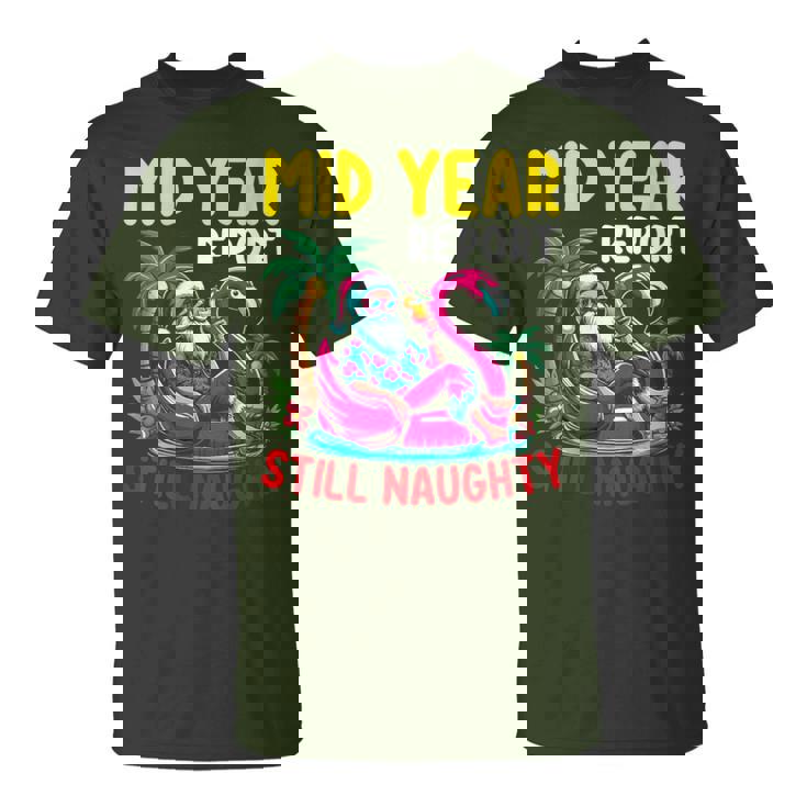 Mid Year Report Still Naughty Santa Summer Tropical Xmas T-Shirt
